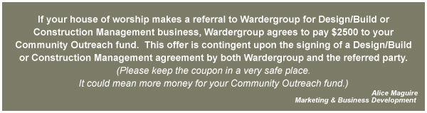 If your house of worship makes a referral to Wardergroup for Design/Build or 